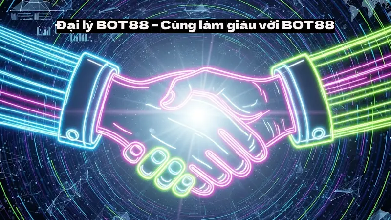 Đại lý BOT88 – Cùng làm giàu với BOT88